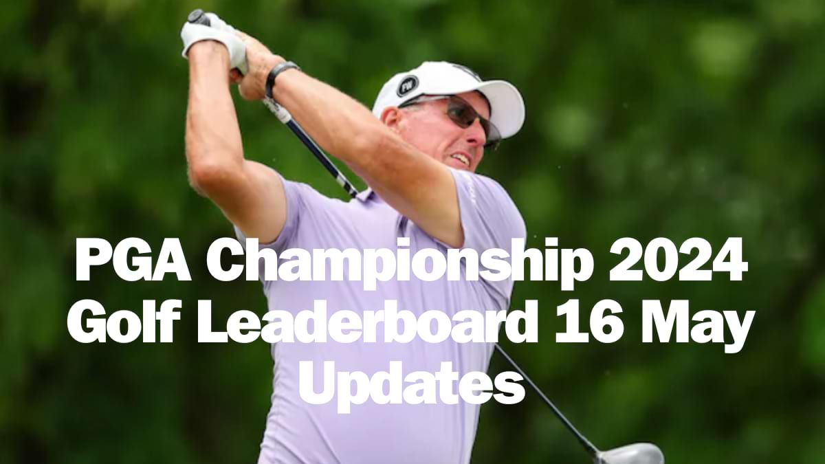 PGA Championship 2024 Golf Leaderboard 16 May Updates