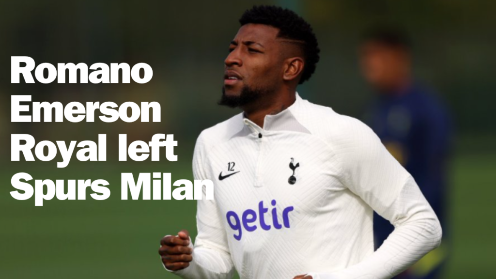 Romano Emerson Royal left Spurs Milan
